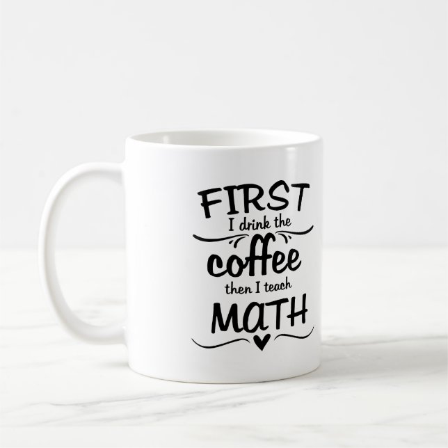 Tasse de professeur de maths - d'abord je bois du (Gauche)
