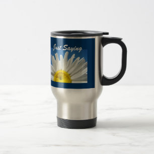 Tasse de voyage en café Just Saying Daisy Humour