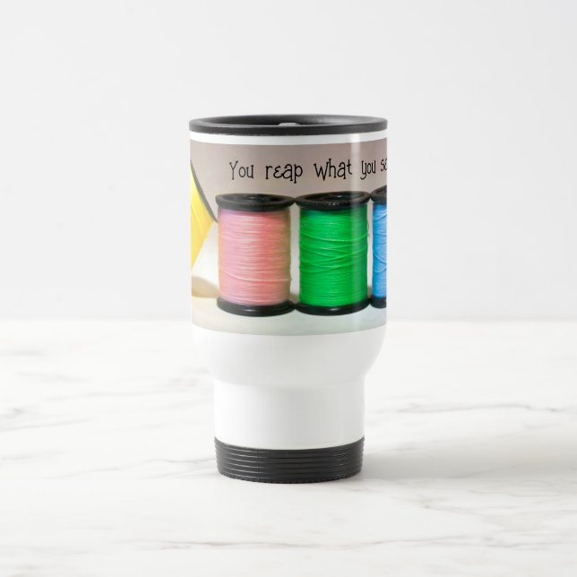 Tasse de voyage Récoltez ce que vous cousez (Centre)