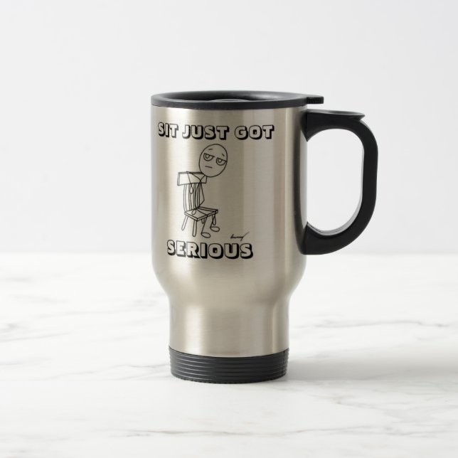 TASSE DE VOYAGE SIT JUST GOT SERIOUS (Droit)