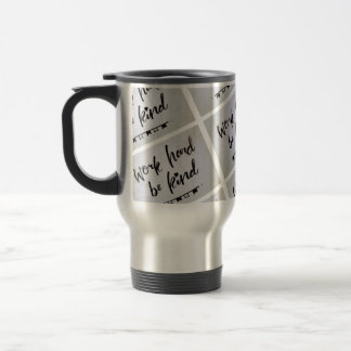 Tasse de voyage - Travaillez dur, soyez gentil
