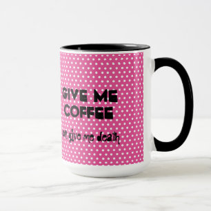 Tasse Donnez-Moi Du Café Ou Donnez-Moi La Mort