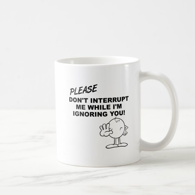 Tasse drôle d'ignorance d'interruption (Droite)