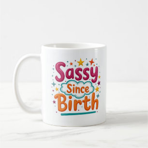Tasse drôle et mignonne Sassy depuis la naissance