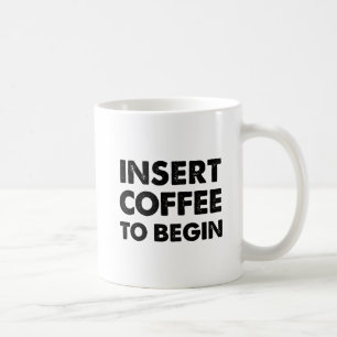 Tasse drôle "Insérez le café"