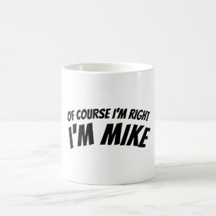 Tasse drôle "J'ai raison" pour Mike personnalisée