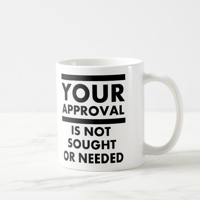 Tasse Drôle "Je n'ai pas besoin de votre approbati (Droite)