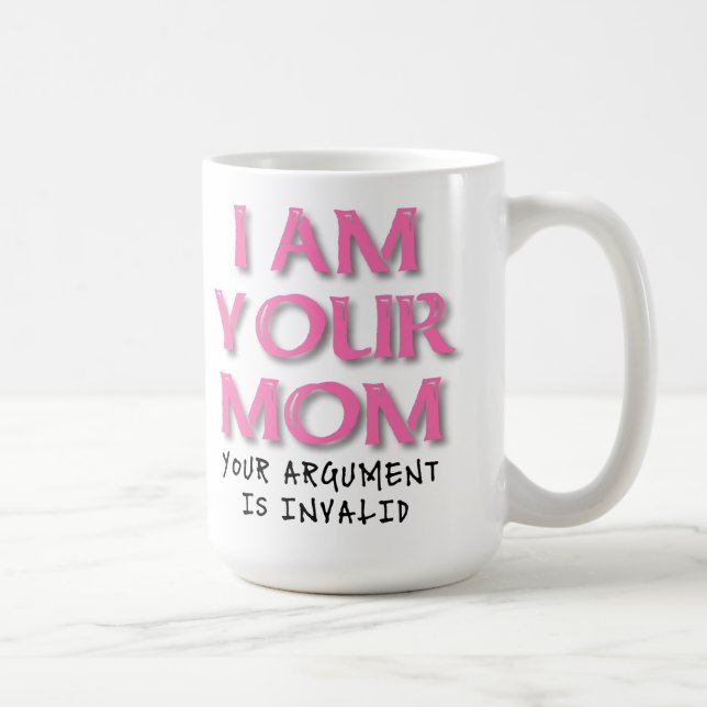 Tasse Drôle "L'Argument de Maman n'est pas Valable (Droite)