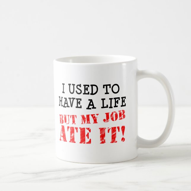Tasse drôle "Le travail a mangé ma vie" (Droite)