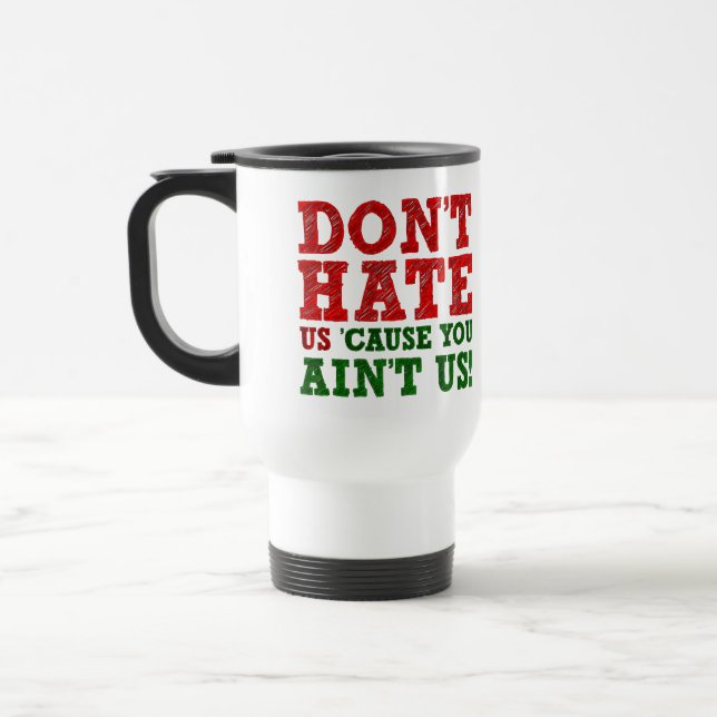 Tasse Drôle Ne Nous Déteste Pas Parce Que Tu N'Es  (Gauche)