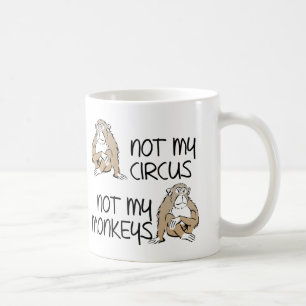 Tasse drôle "Pas mon cirque, pas mes singes"