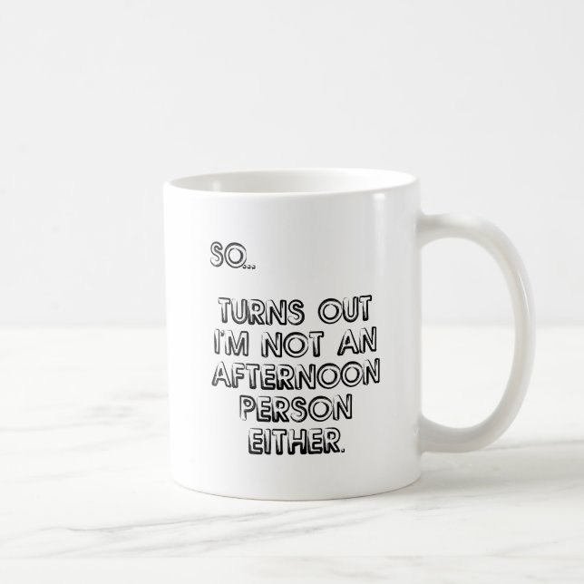 Tasse drôle "Pas une personne de l'après-midi" (Droite)