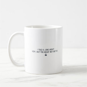 Tasse drôle pour développeur - Blague UDP pour pro