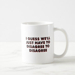 Tasse Drôle pour être en Désaccord