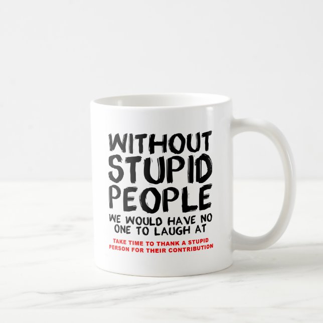 Tasse drôle sans personnes idiotes (Droite)