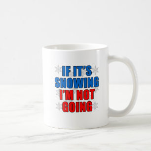 Tasse drôle 'S'il neige, je ne vais pas'