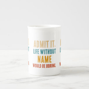 Tasse En Porcelaine Drôle Admettez-le La Vie Sans [Nom] Serait Ennuyeu