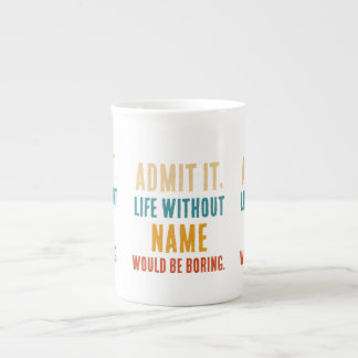 Tasse En Porcelaine Drôle Admettez-le La Vie Sans [Nom] Serait Ennuyeu