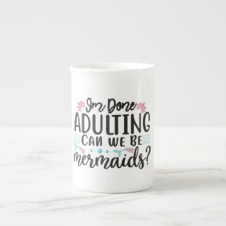 Tasse En Porcelaine I'm Done Adulting Can We Be Mermaids ?