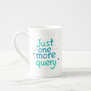 Tasse en porcelaine Just One More Query