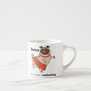 Tasse Expresso Danse comme personne ne regarde Carlin Girl