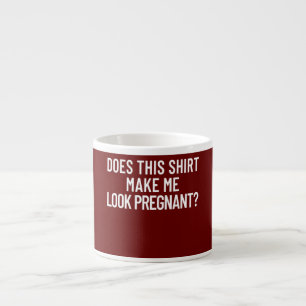 Tasse Expresso Est-ce que cela me fait paraître enceinte Femmes E