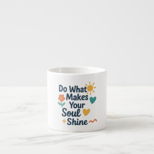 Tasse Expresso Faites Ce Qui Fait Briller Votre Âme
