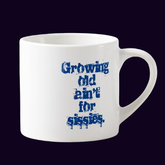 Tasse Expresso Growing Old Ain't for Sissies Blue Letters