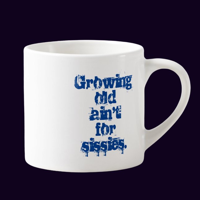 Tasse Expresso Growing Old Ain't for Sissies Blue Letters (Créateur téléchargé)