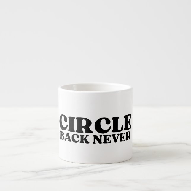 Tasse Expresso La Réinitialisation Tactique | Circle Back Never E (Devant)