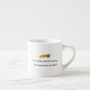 Tasse Expresso "Mange, bois et sois Joyeux, pour demain nous mang