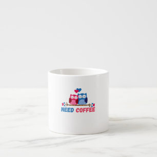 Tasse Expresso nous avons besoin de café