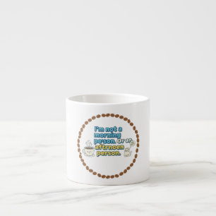 Tasse Expresso Pas une personne du matin ou de l'après-midi