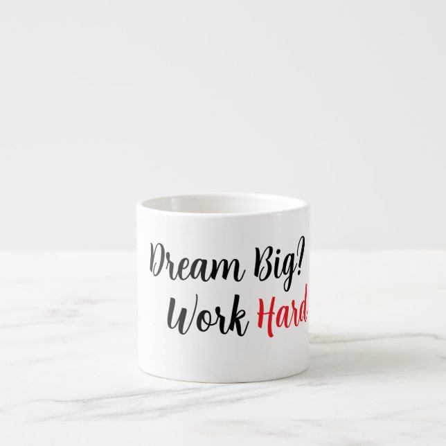 Tasse Expresso Rêvez Gros. Travaille Dur. (Devant)