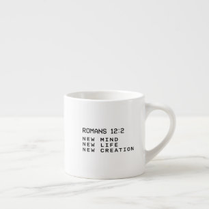 Tasse Expresso Romains 12:2 Nouvelle Création de Vie Minimaliste