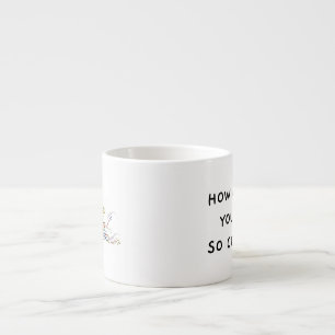 Tasse Expresso Stratadino + Comment se fait-il que vous soyez si 