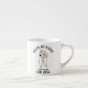 Tasse Expresso Toujours Faire La Science Avec Votre Chien De Labo