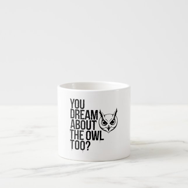 Tasse Expresso Vous rêvez aussi du hibou ? (Devant)