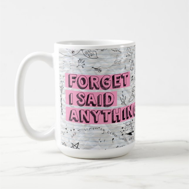 Tasse Forget I Said Anything (Gauche)