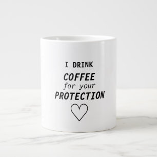 Tasse Géante Girly drôle "je bois du café pour votre protecti