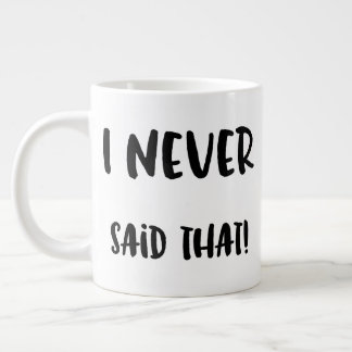 Tasse Géante Je N'Ai Jamais Dit Que