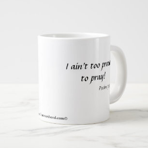 Tasse Géante Je ne suis pas trop fière de prier !