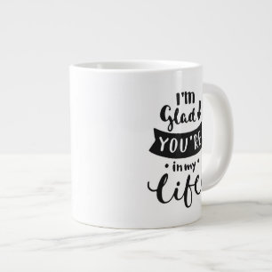 Tasse Géante Je suis heureux vous ai lieu dans ma vie