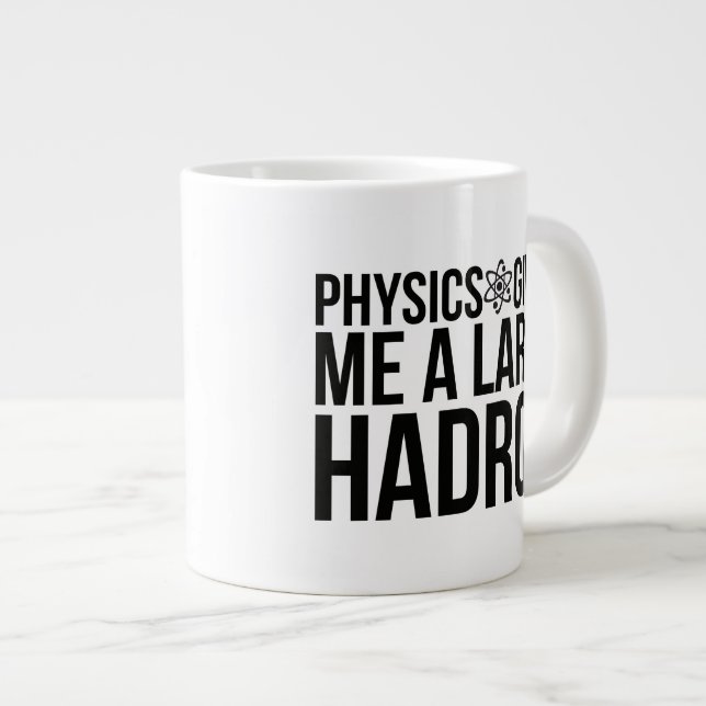 Tasse Géante La Physique Me Donne Un Grand Hadron (Devant droit)