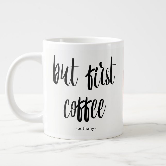 Tasse Géante Mais First Coffee Ajouter photo et nom (Gauche)