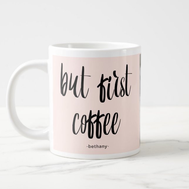 Tasse Géante Mais First Coffee Blush Ajouter photo et nom (Gauche)