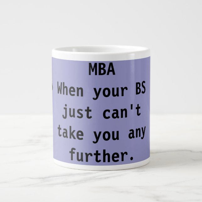 Tasse Géante MBA Quand votre BS ne peut pas vous emmener plus l (Devant)
