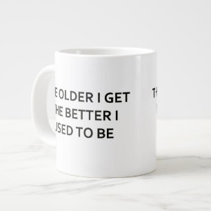 Tasse Géante Plus j'âgé m'obtiens plus avais l'habitude d'êt
