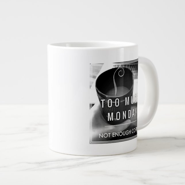 Tasse Géante Trop de lundi pas assez de café (Devant droit)