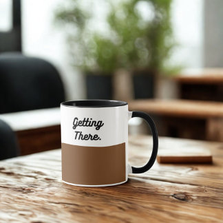 Tasse Getting There – Tasse à café drôle pour les